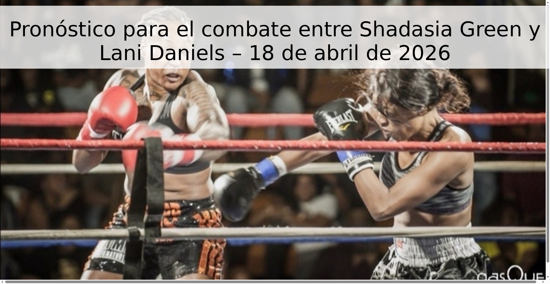 Pronóstico para el combate entre Shadasia Green y Lani Daniels – 18 de abril de 2026