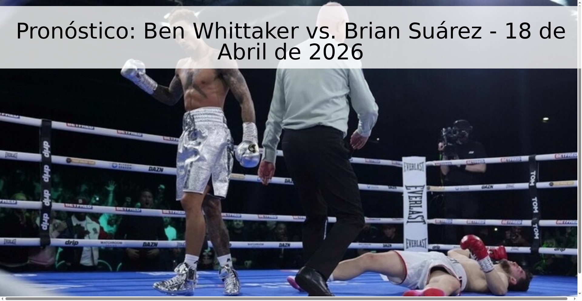Pronóstico: Ben Whittaker vs. Brian Suárez - 18 de Abril de 2026 Pronóstico: Ben Whittaker vs. Brian Suárez - 18 de Abril de 2026