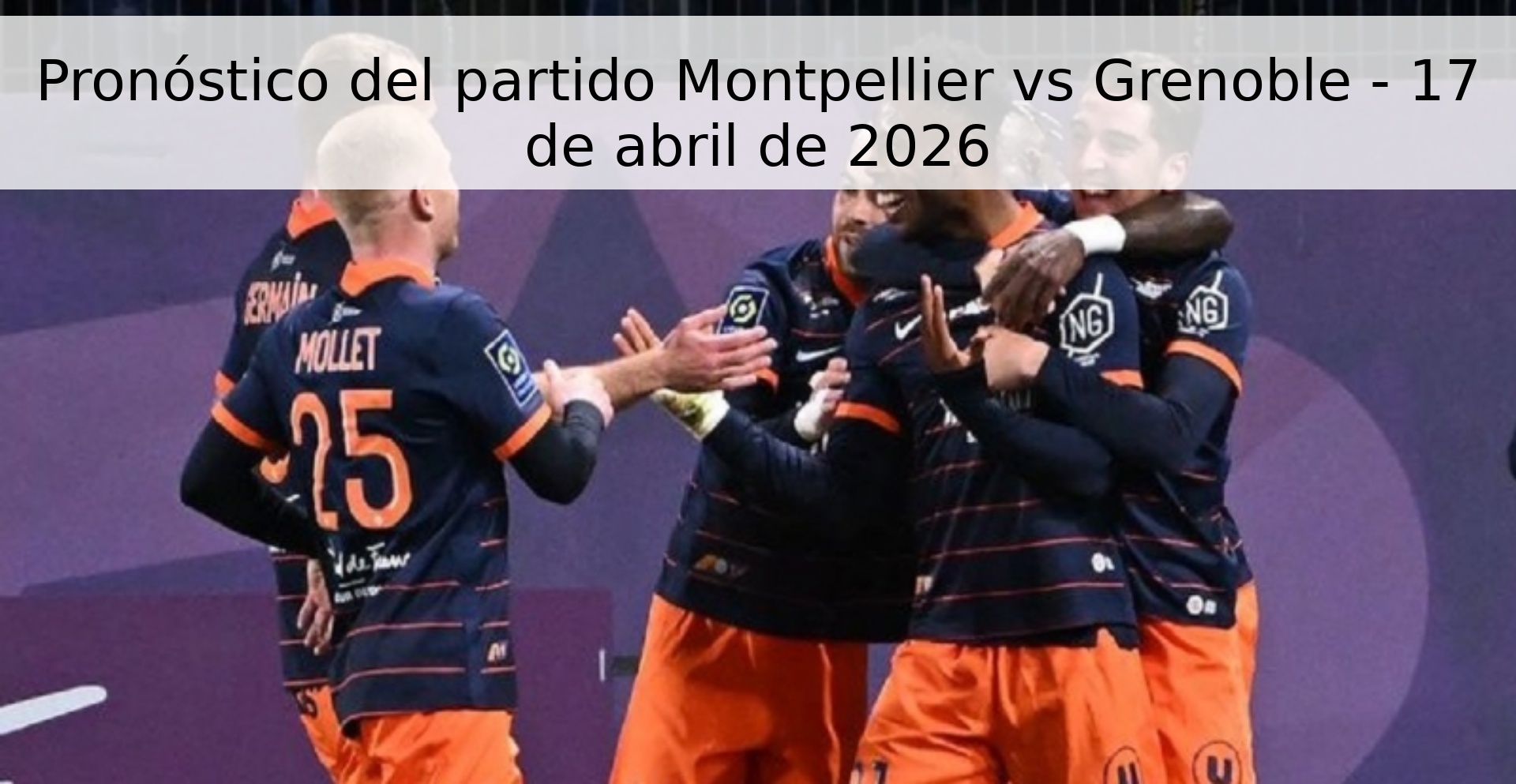 Pronóstico del partido Montpellier vs Grenoble - 17 de abril de 2026