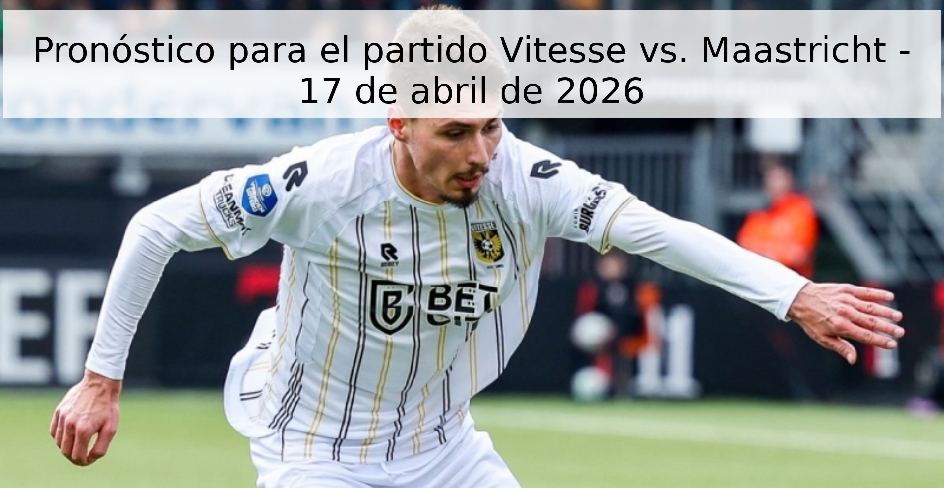 Pronóstico para el partido Vitesse vs. Maastricht - 17 de abril de 2026 Pronóstico para el partido Vitesse vs. Maastricht - 17 de abril de 2026