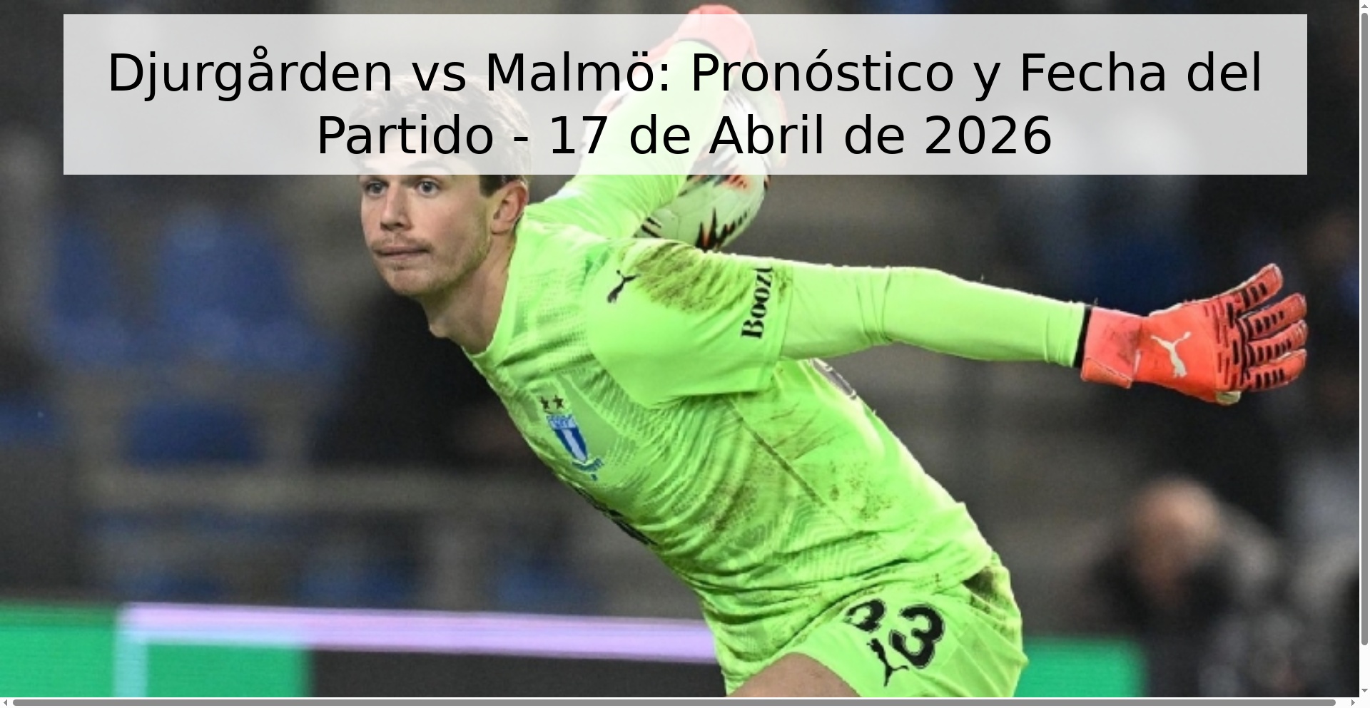 Djurgården vs Malmö: Pronóstico y Fecha del Partido - 17 de Abril de 2026