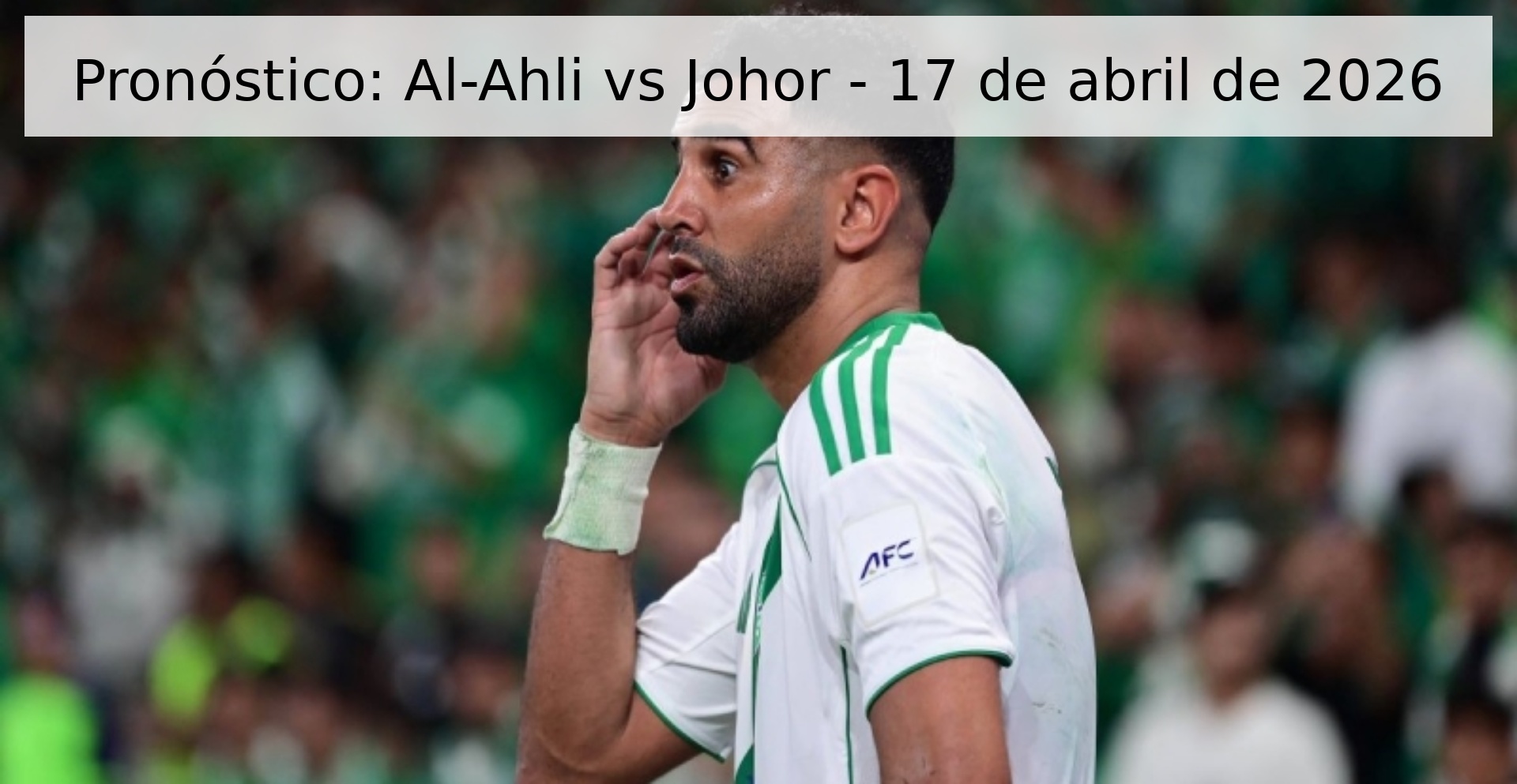 Pronóstico: Al-Ahli vs Johor - 17 de abril de 2026 Pronóstico: Al-Ahli vs Johor - 17 de abril de 2026