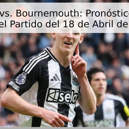 Newcastle vs. Bournemouth: Pronóstico y Análisis para el Partido del 18 de Abril de 2026