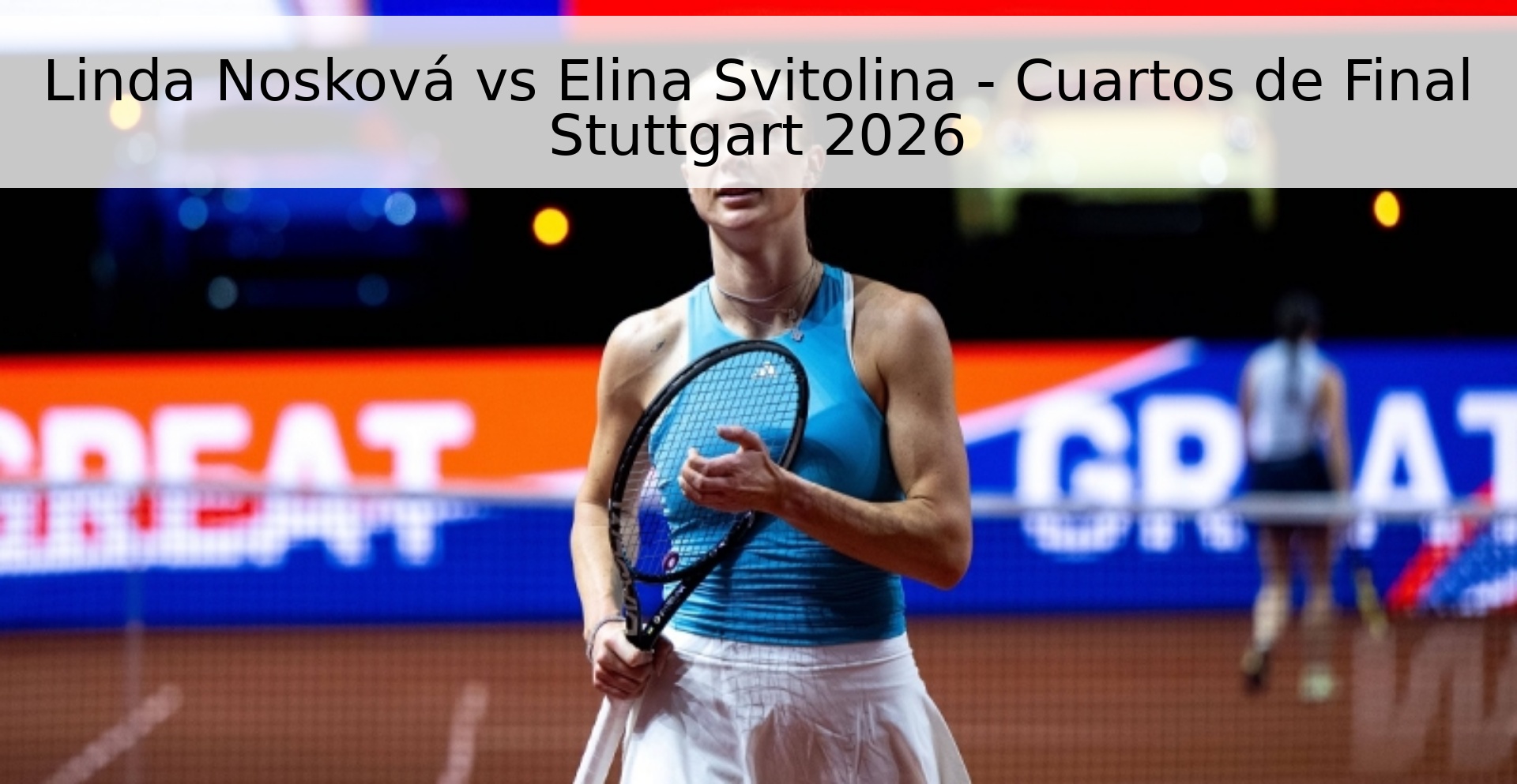 Linda Nosková vs Elina Svitolina - Cuartos de Final Stuttgart 2026