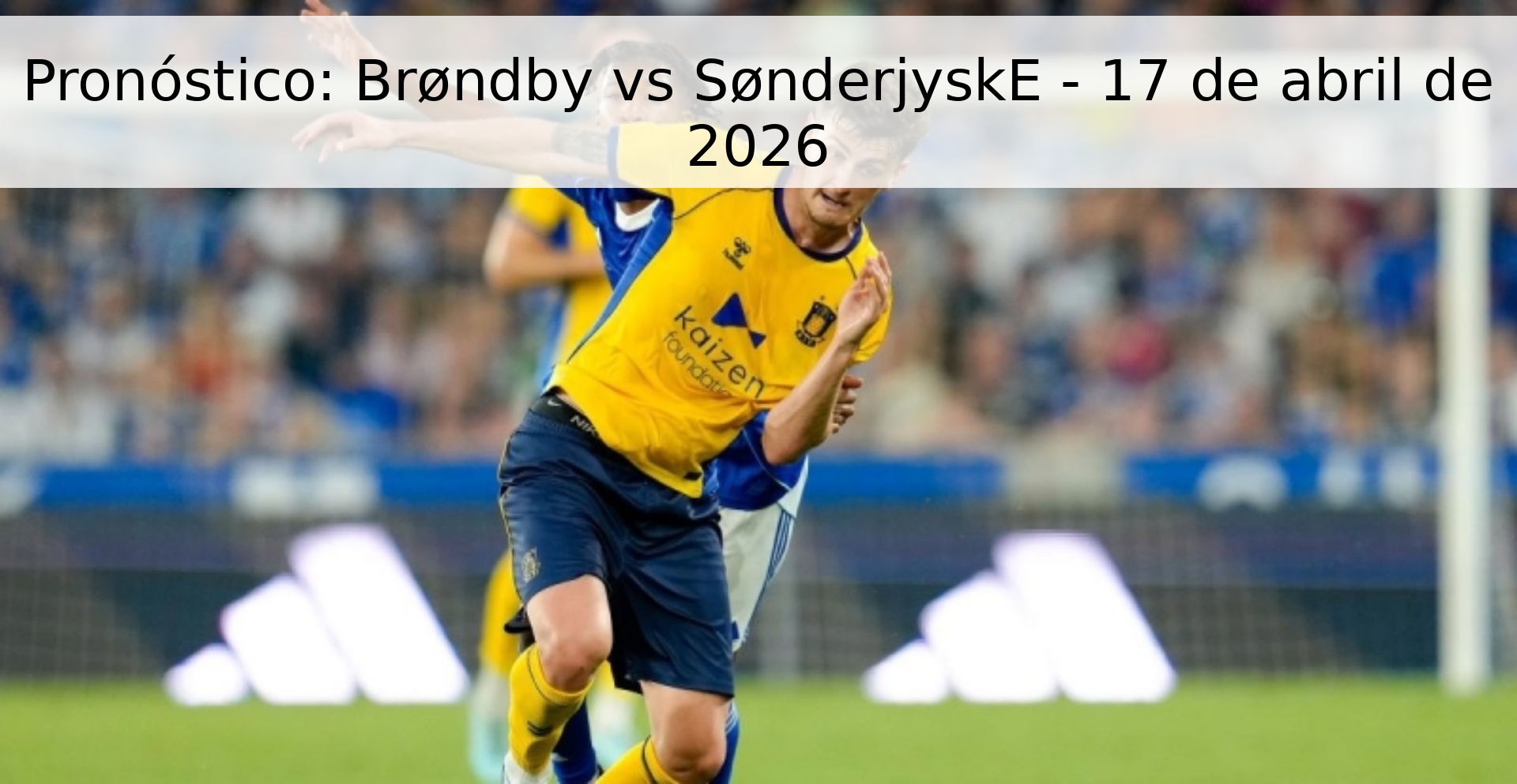 Pronóstico: Brøndby vs SønderjyskE - 17 de abril de 2026 Pronóstico: Brøndby vs SønderjyskE - 17 de abril de 2026