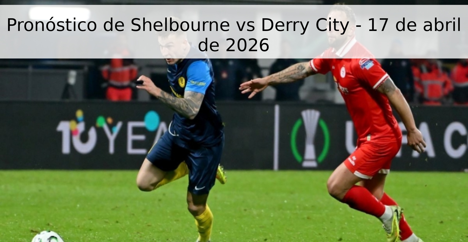 Pronóstico de Shelbourne vs Derry City - 17 de abril de 2026 Pronóstico de Shelbourne vs Derry City - 17 de abril de 2026