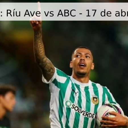 Pronóstico: Ríu Ave vs ABC – 17 de abril de 2026