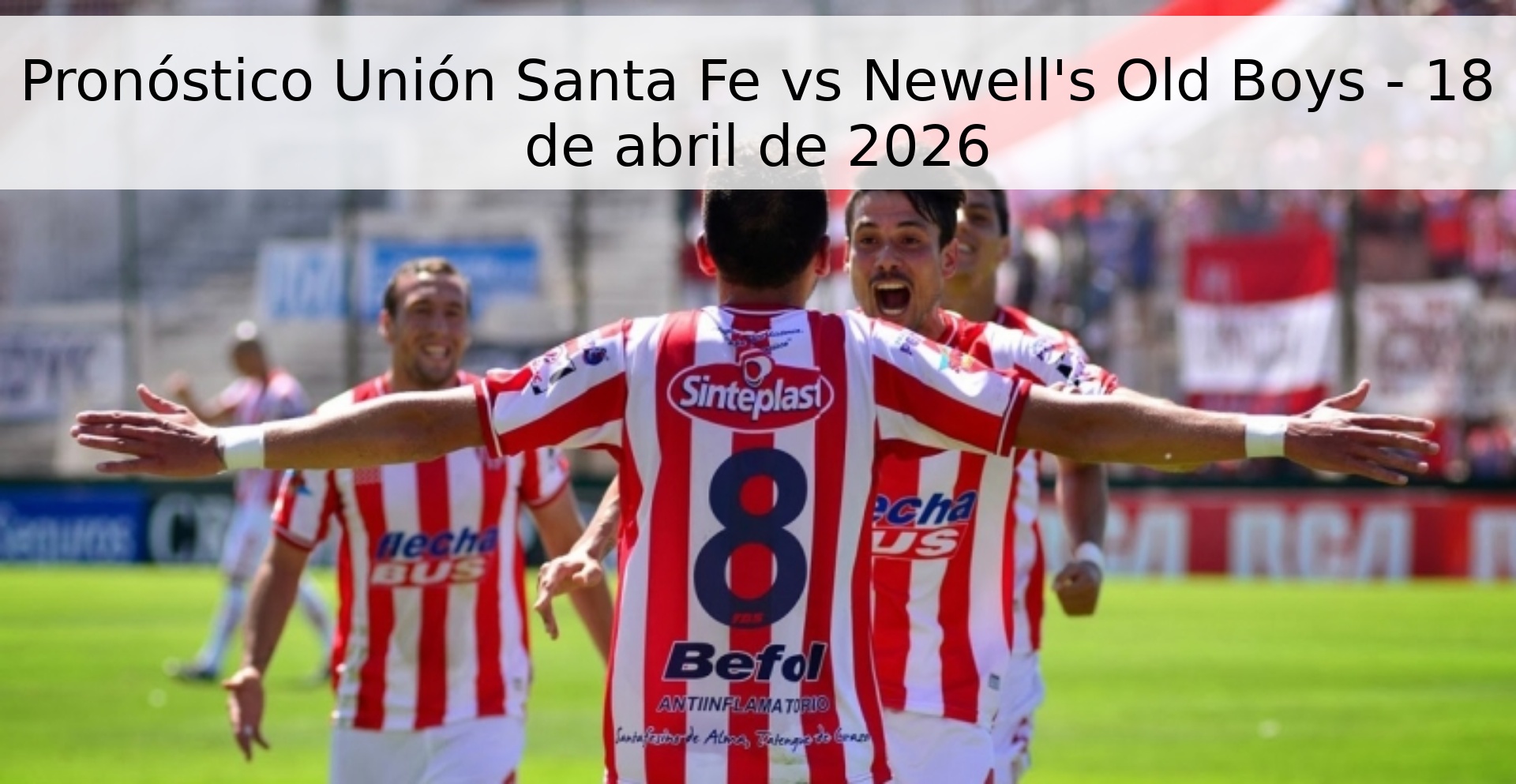 Pronóstico Unión Santa Fe vs Newell's Old Boys - 18 de abril de 2026