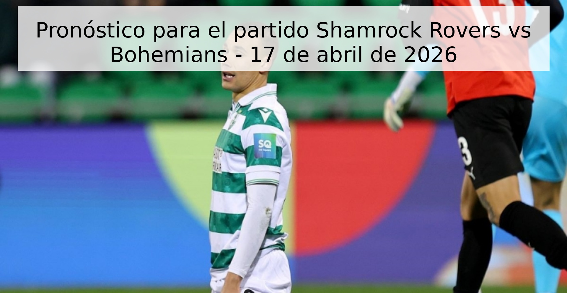 Pronóstico para el partido Shamrock Rovers vs Bohemians - 17 de abril de 2026