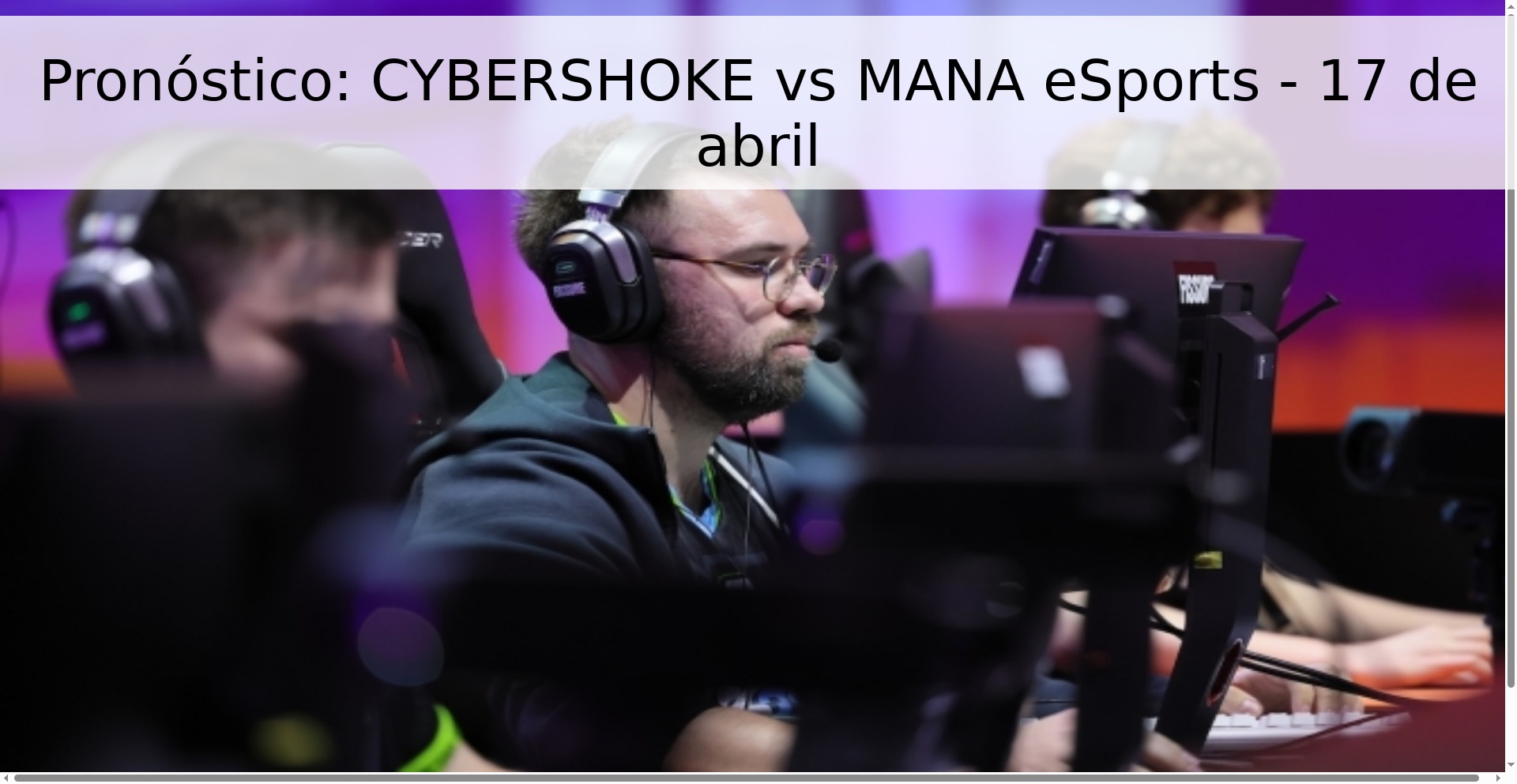 Pronóstico: CYBERSHOKE vs MANA eSports - 17 de abril Pronóstico: CYBERSHOKE vs MANA eSports - 17 de abril