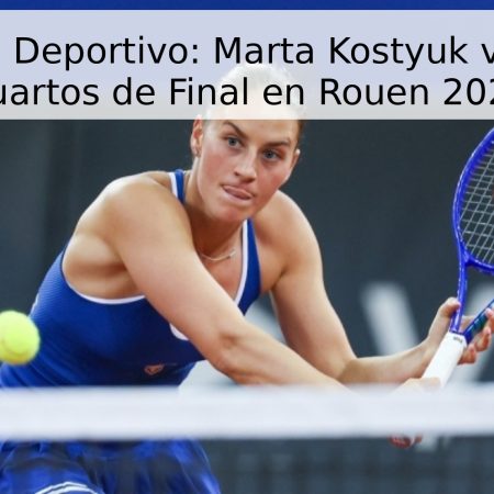 Pronóstico Deportivo: Marta Kostyuk vs. Ann Li – Cuartos de Final en Rouen 2026