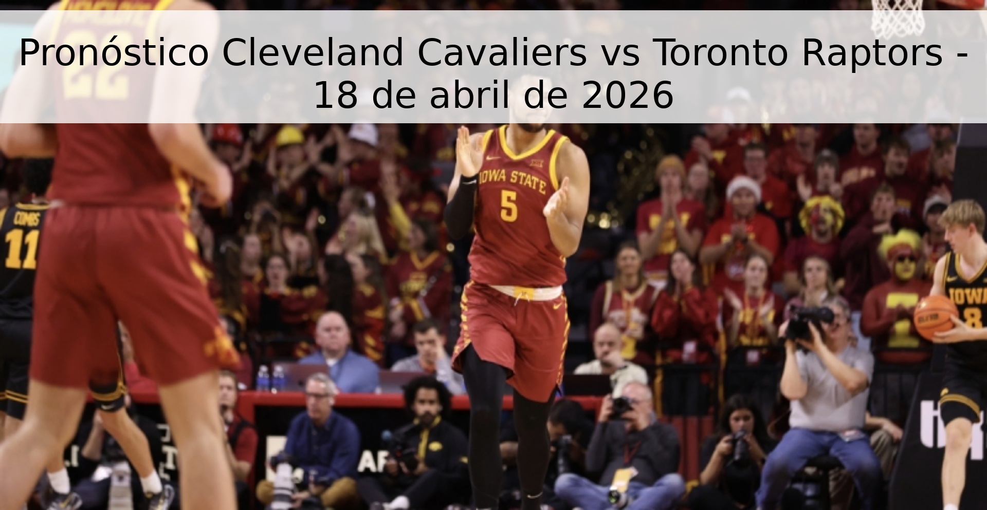 Pronóstico Cleveland Cavaliers vs Toronto Raptors - 18 de abril de 2026