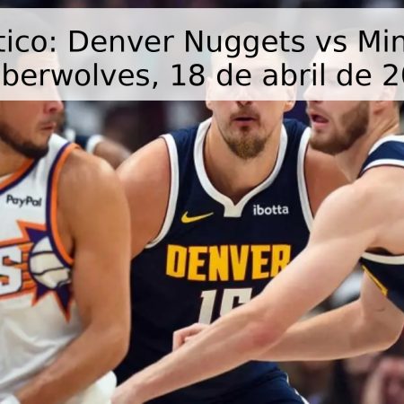 Pronóstico: Denver Nuggets vs Minnesota Timberwolves, 18 de abril de 2026