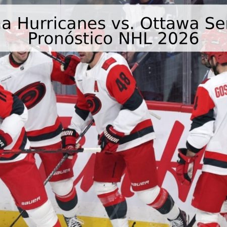 Carolina Hurricanes vs. Ottawa Senators: Pronóstico NHL 2026