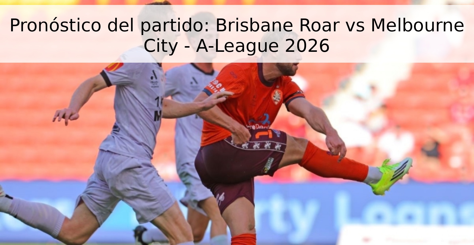 Pronóstico del partido: Brisbane Roar vs Melbourne City - A-League 2026