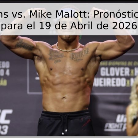 Gilbert Burns vs. Mike Malott: Pronóstico y Análisis para el 19 de Abril de 2026