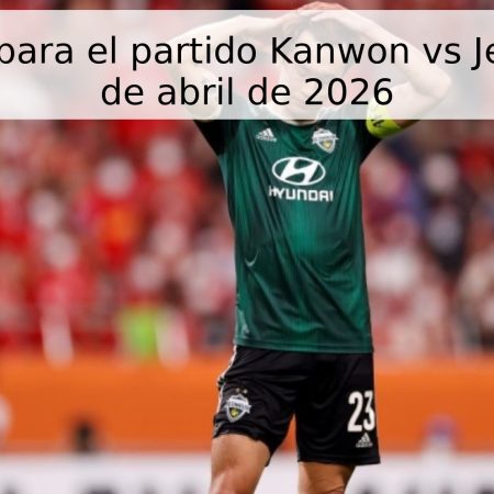 Pronóstico para el partido Kanwon vs Jeonbuk – 18 de abril de 2026