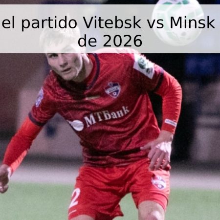 Pronóstico del partido Vitebsk vs Minsk – 18 de abril de 2026
