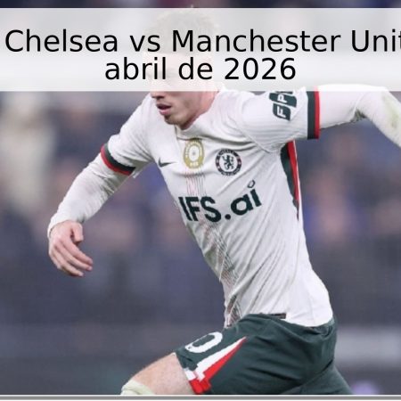 Pronóstico Chelsea vs Manchester United – 18 de abril de 2026