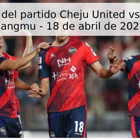 Pronóstico del partido Cheju United vs Gimcheon Sangmu – 18 de abril de 2026