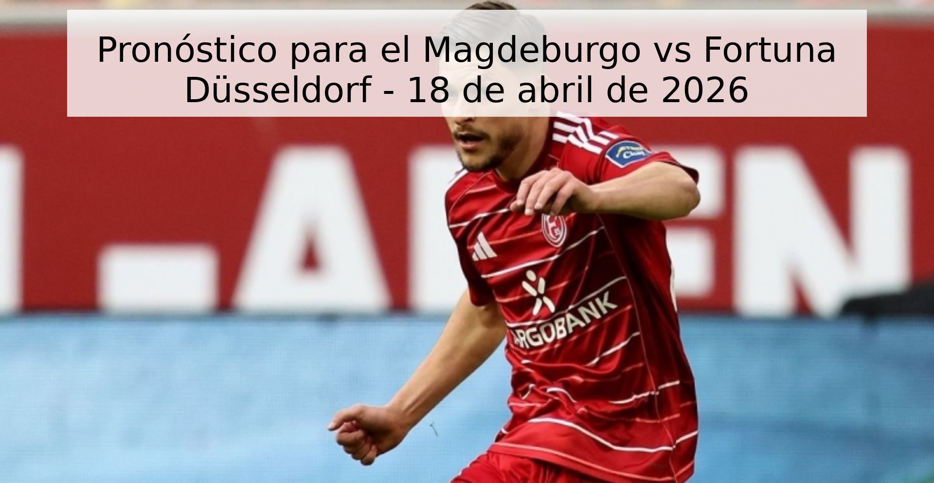Pronóstico para el Magdeburgo vs Fortuna Düsseldorf - 18 de abril de 2026 Pronóstico para el Magdeburgo vs Fortuna Düsseldorf - 18 de abril de 2026