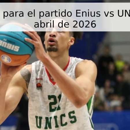 Pronóstico para el partido Enius vs UNICS, 18 de abril de 2026
