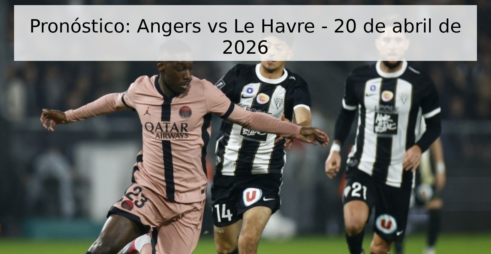 Pronóstico: Angers vs Le Havre - 20 de abril de 2026 Pronóstico: Angers vs Le Havre - 20 de abril de 2026