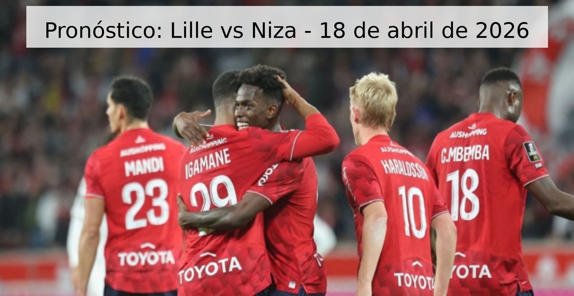 Pronóstico: Lille vs Niza - 18 de abril de 2026