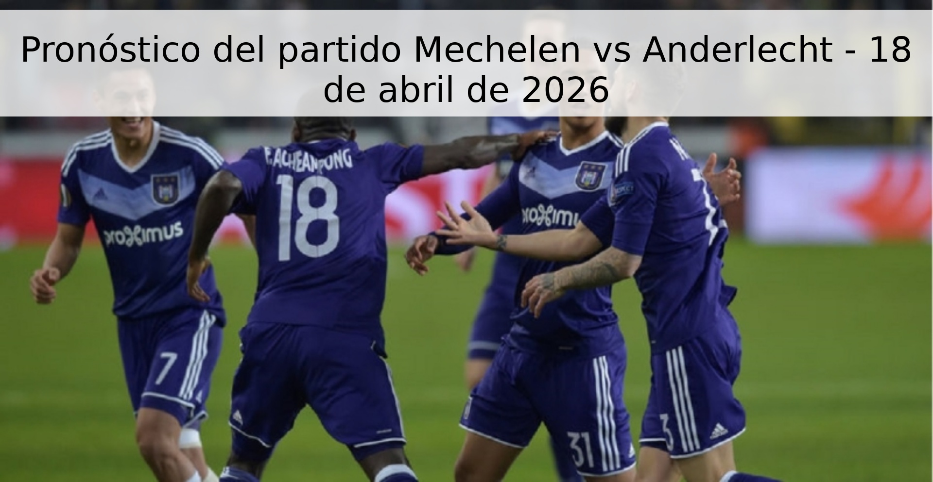 Pronóstico del partido Mechelen vs Anderlecht - 18 de abril de 2026 Pronóstico del partido Mechelen vs Anderlecht - 18 de abril de 2026