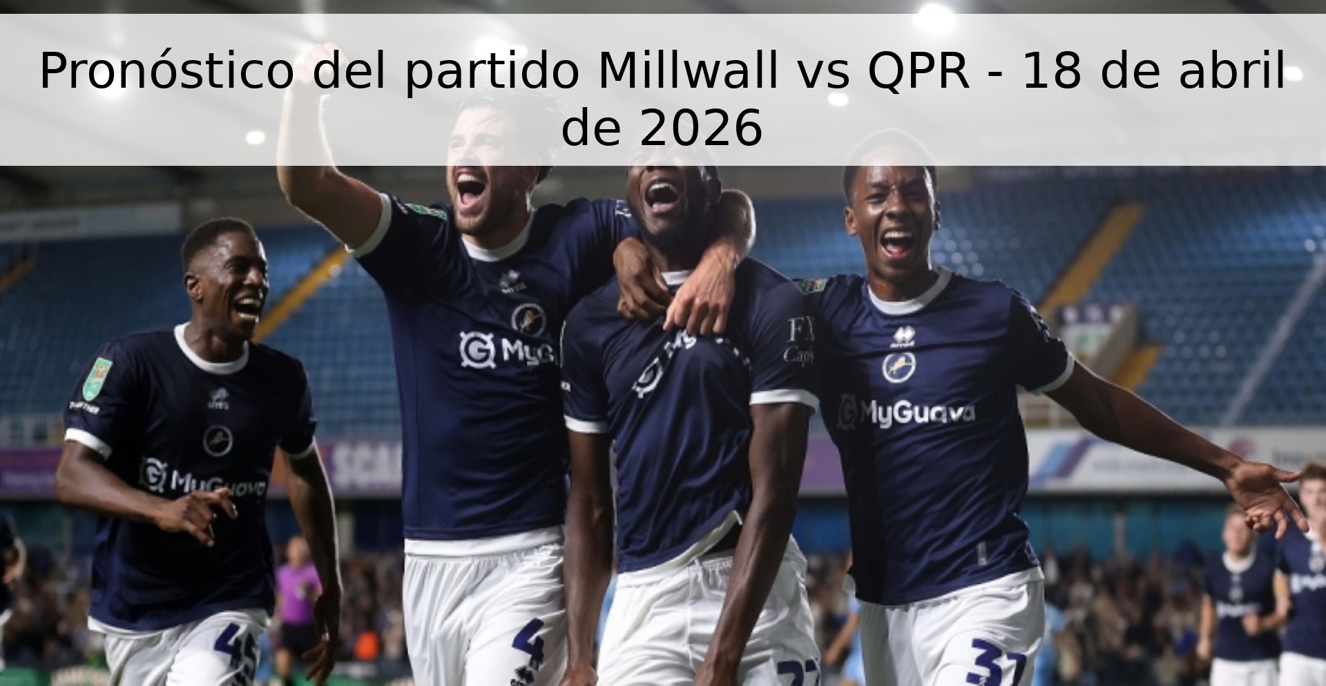 Pronóstico del partido Millwall vs QPR - 18 de abril de 2026 Pronóstico del partido Millwall vs QPR - 18 de abril de 2026