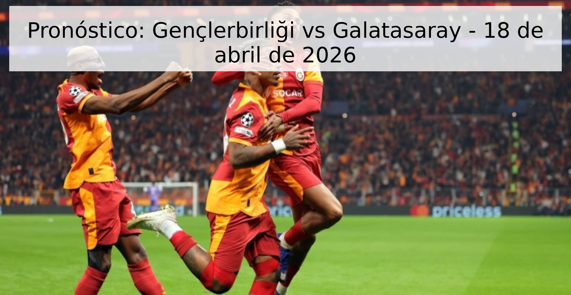 Pronóstico: Gençlerbirliği vs Galatasaray - 18 de abril de 2026 Pronóstico: Gençlerbirliği vs Galatasaray - 18 de abril de 2026