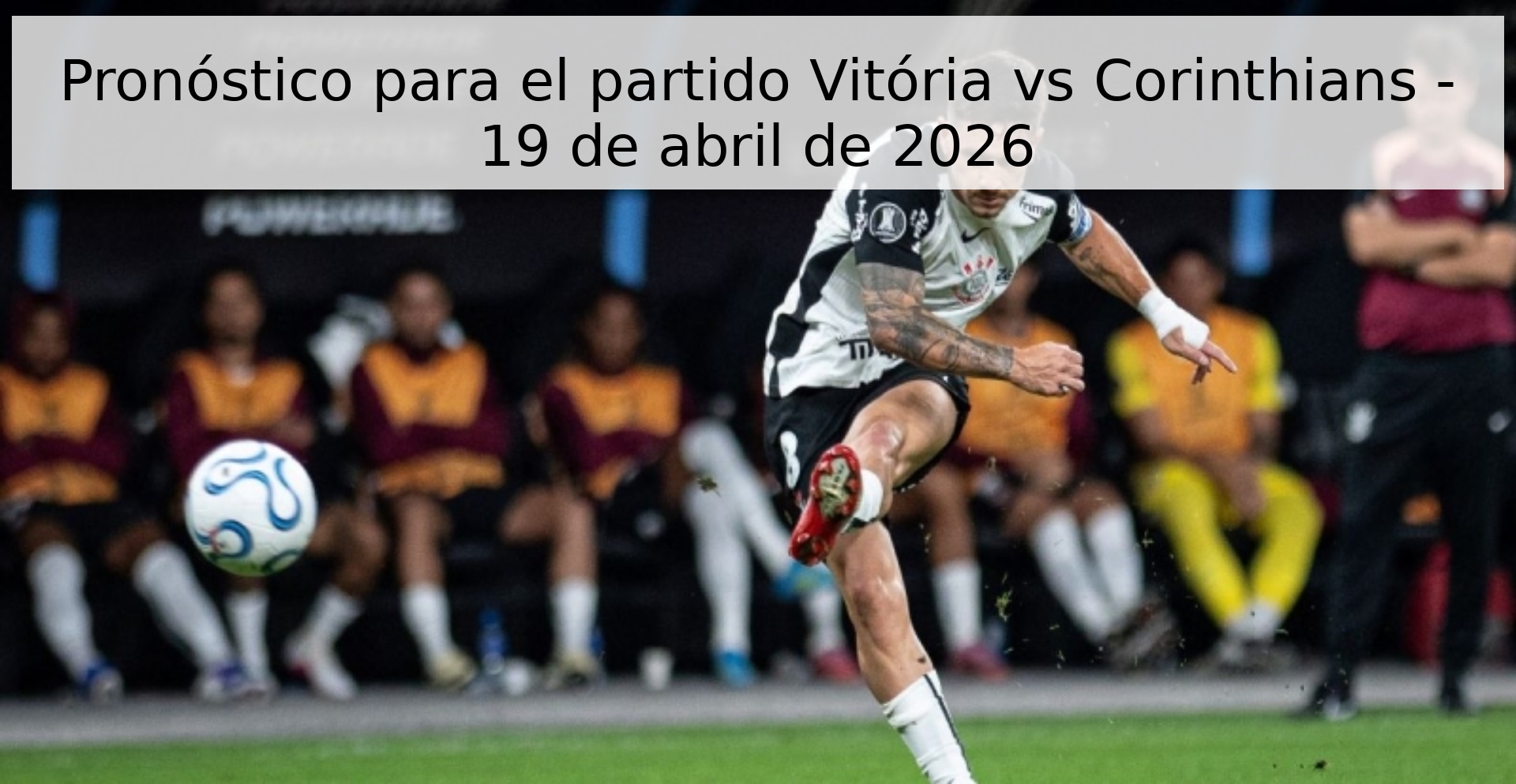 Pronóstico para el partido Vitória vs Corinthians - 19 de abril de 2026 Pronóstico para el partido Vitória vs Corinthians - 19 de abril de 2026