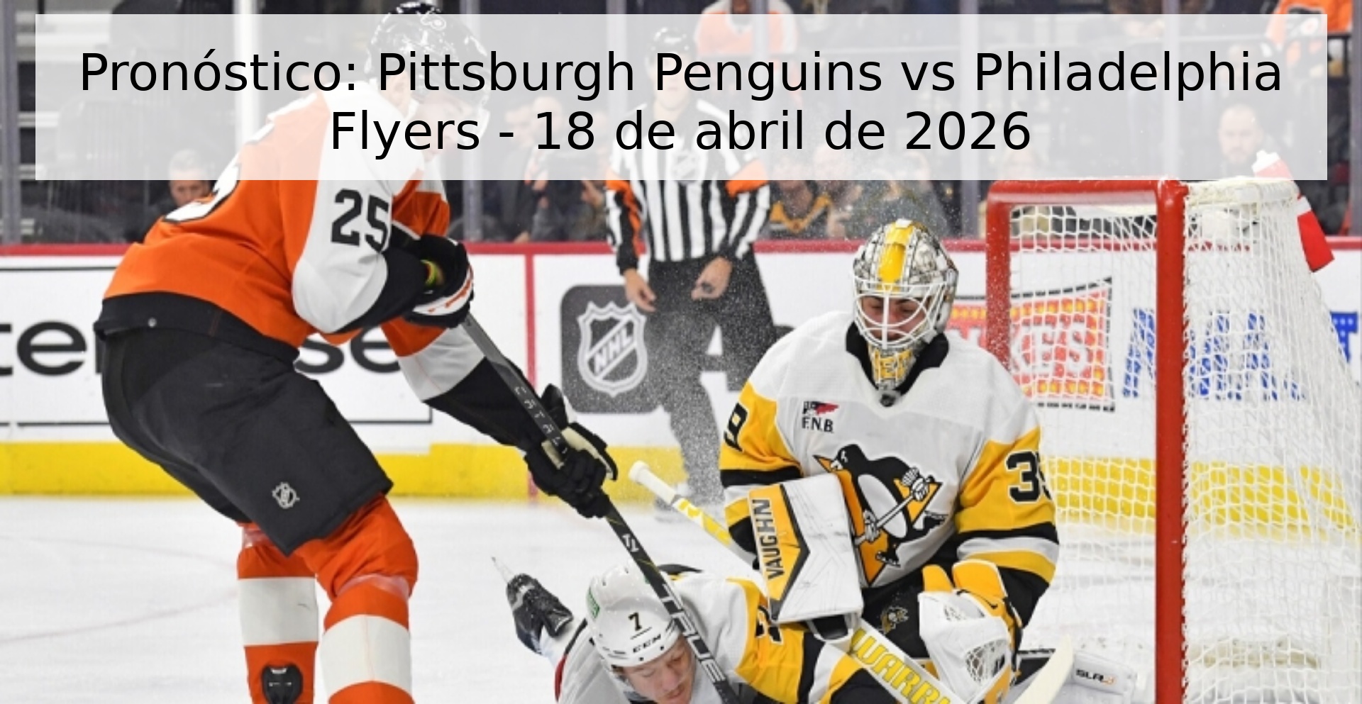 Pronóstico: Pittsburgh Penguins vs Philadelphia Flyers - 18 de abril de 2026 Pronóstico: Pittsburgh Penguins vs Philadelphia Flyers - 18 de abril de 2026