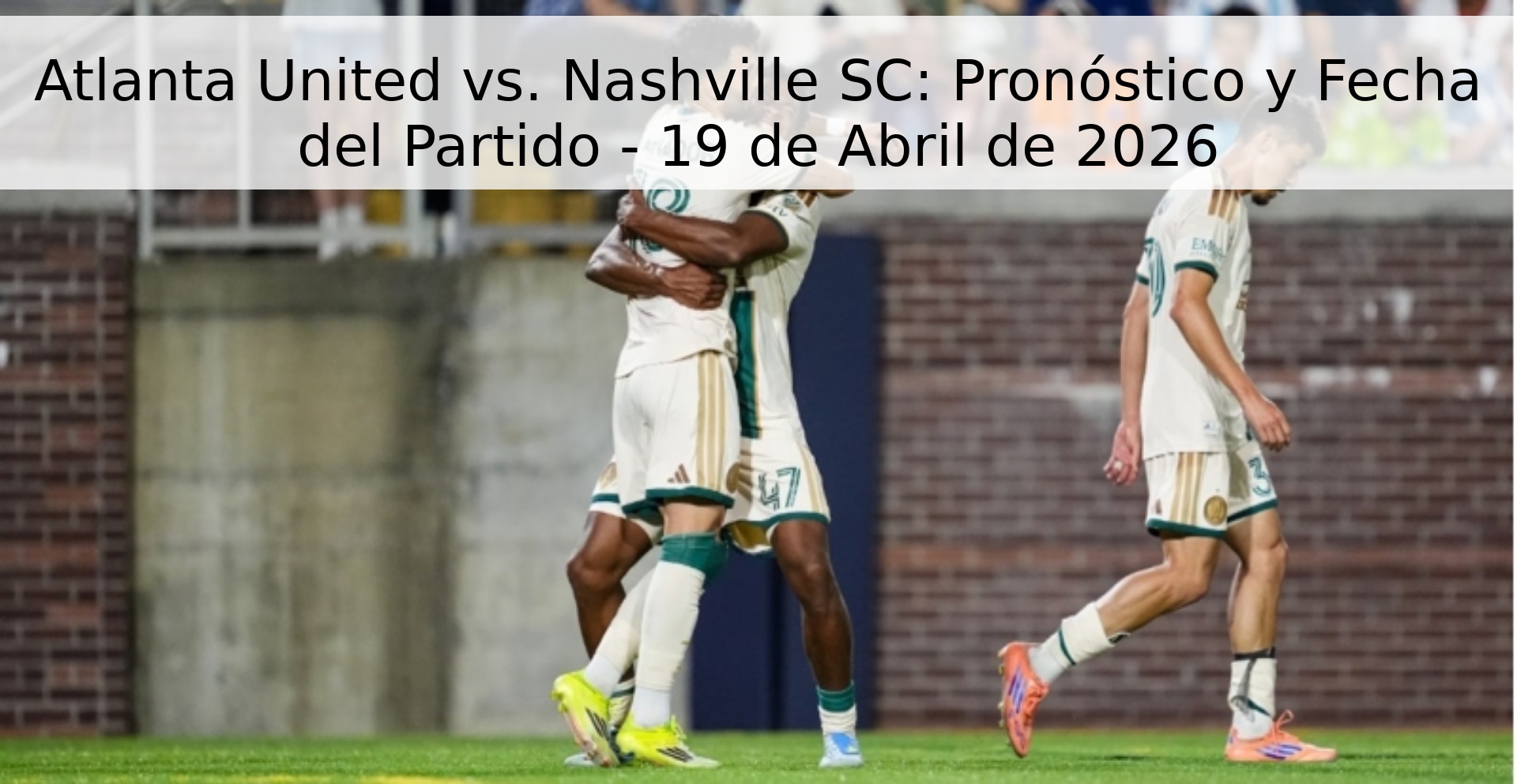 Atlanta United vs. Nashville SC: Pronóstico y Fecha del Partido - 19 de Abril de 2026 Atlanta United vs. Nashville SC: Pronóstico y Fecha del Partido - 19 de Abril de 2026