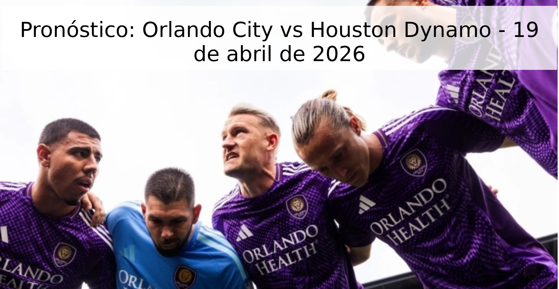 Pronóstico: Orlando City vs Houston Dynamo - 19 de abril de 2026