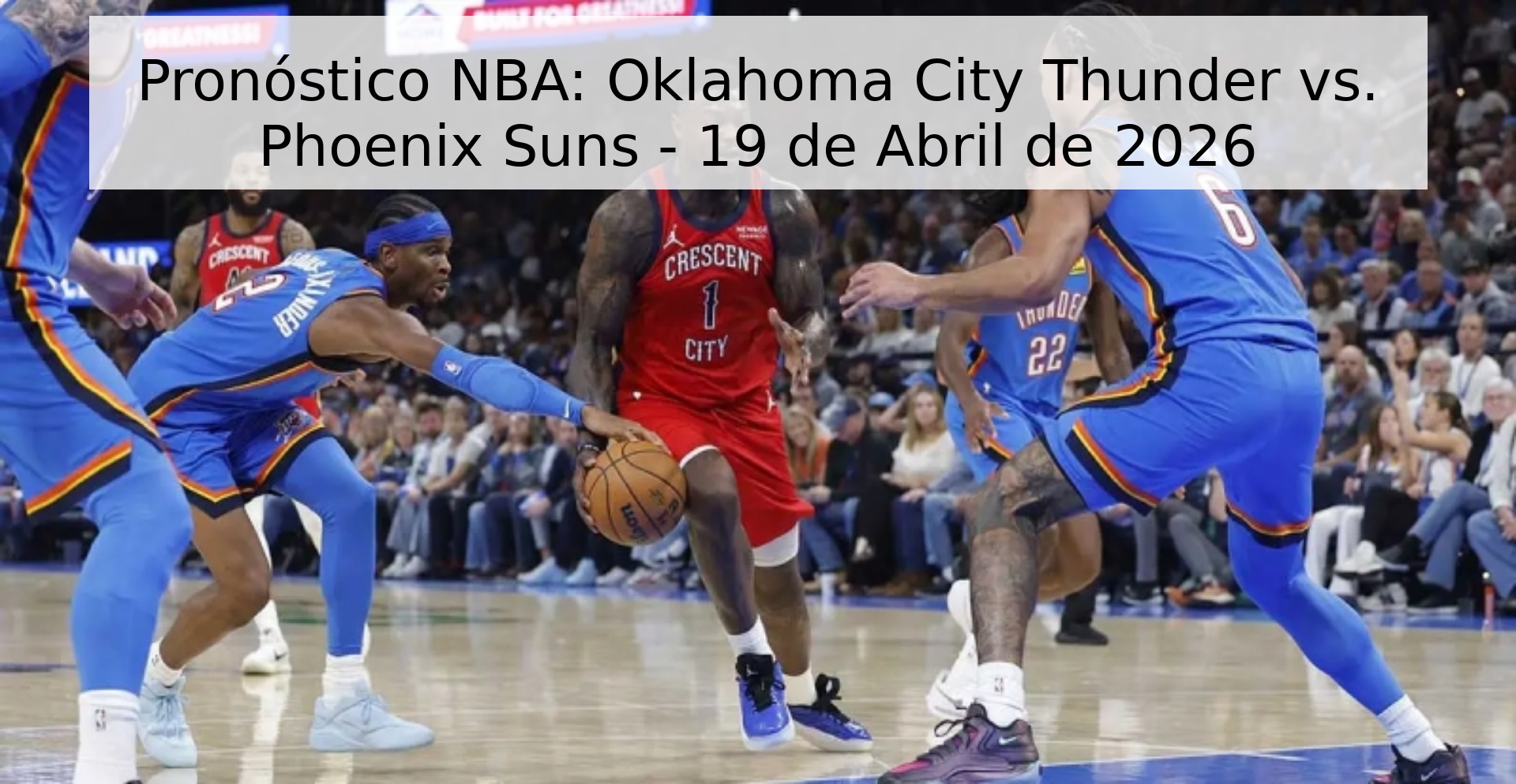 Pronóstico NBA: Oklahoma City Thunder vs. Phoenix Suns - 19 de Abril de 2026 Pronóstico NBA: Oklahoma City Thunder vs. Phoenix Suns - 19 de Abril de 2026