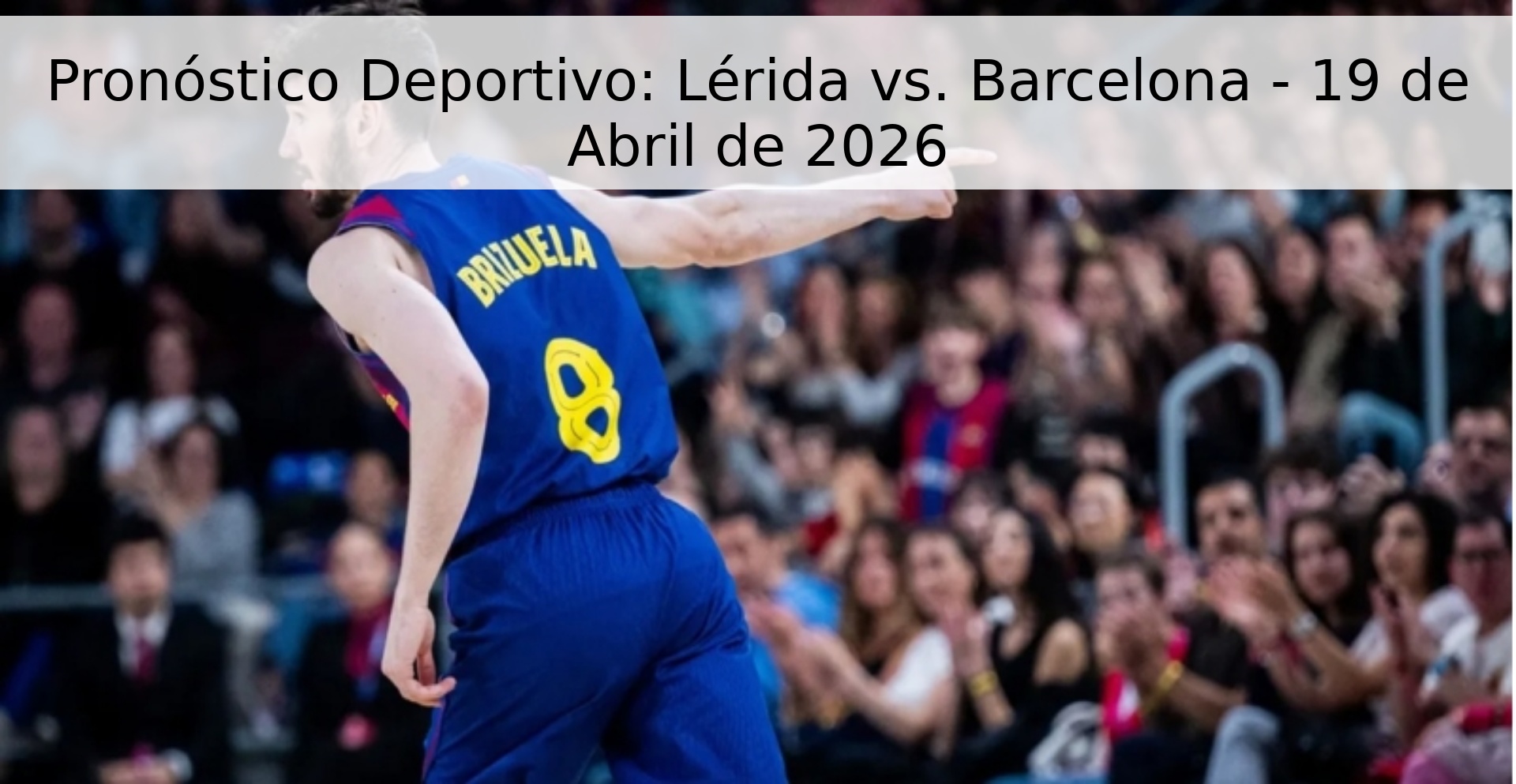 Pronóstico Deportivo: Lérida vs. Barcelona - 19 de Abril de 2026