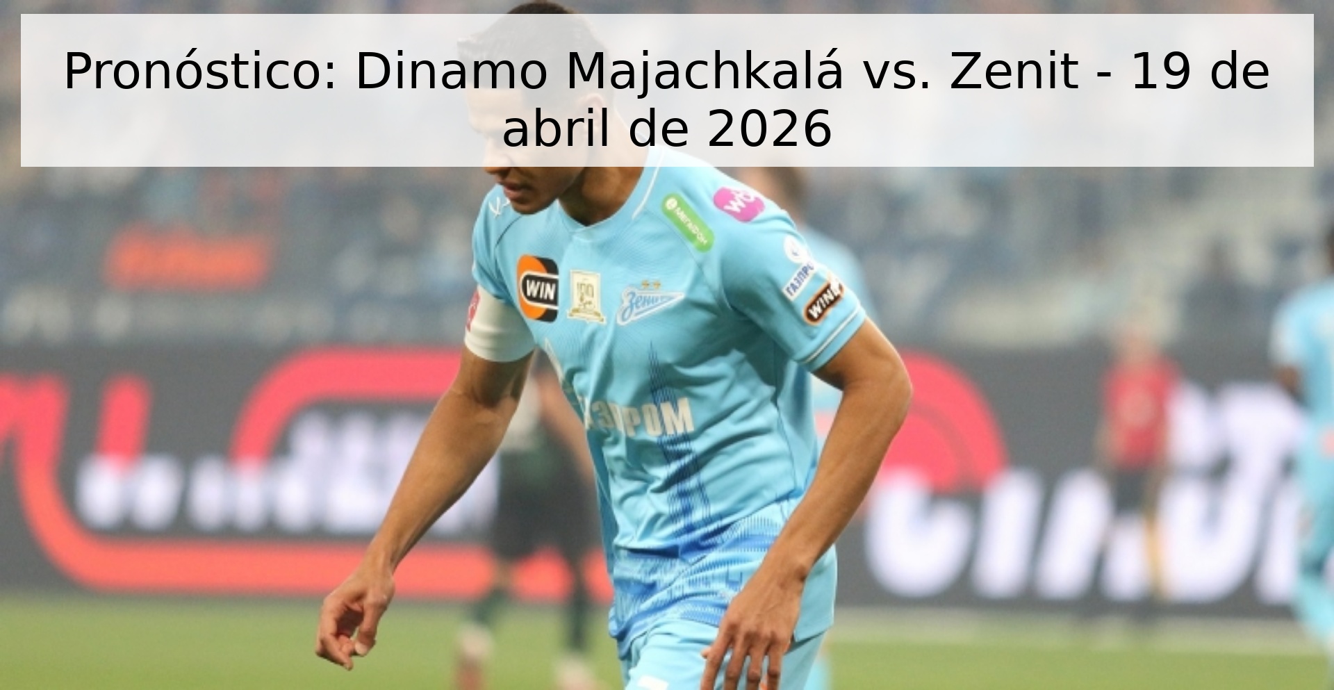 Pronóstico: Dinamo Majachkalá vs. Zenit - 19 de abril de 2026