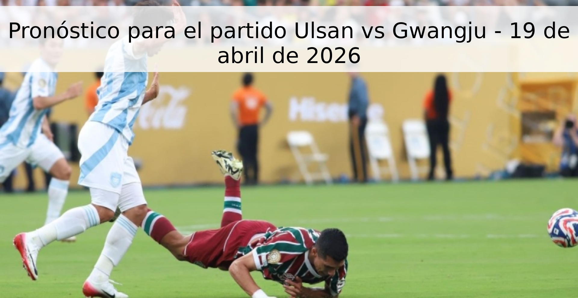 Pronóstico para el partido Ulsan vs Gwangju - 19 de abril de 2026