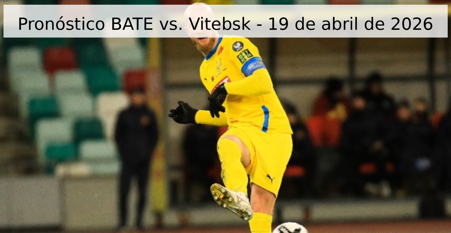 Pronóstico BATE vs. Vitebsk - 19 de abril de 2026 Pronóstico BATE vs. Vitebsk - 19 de abril de 2026