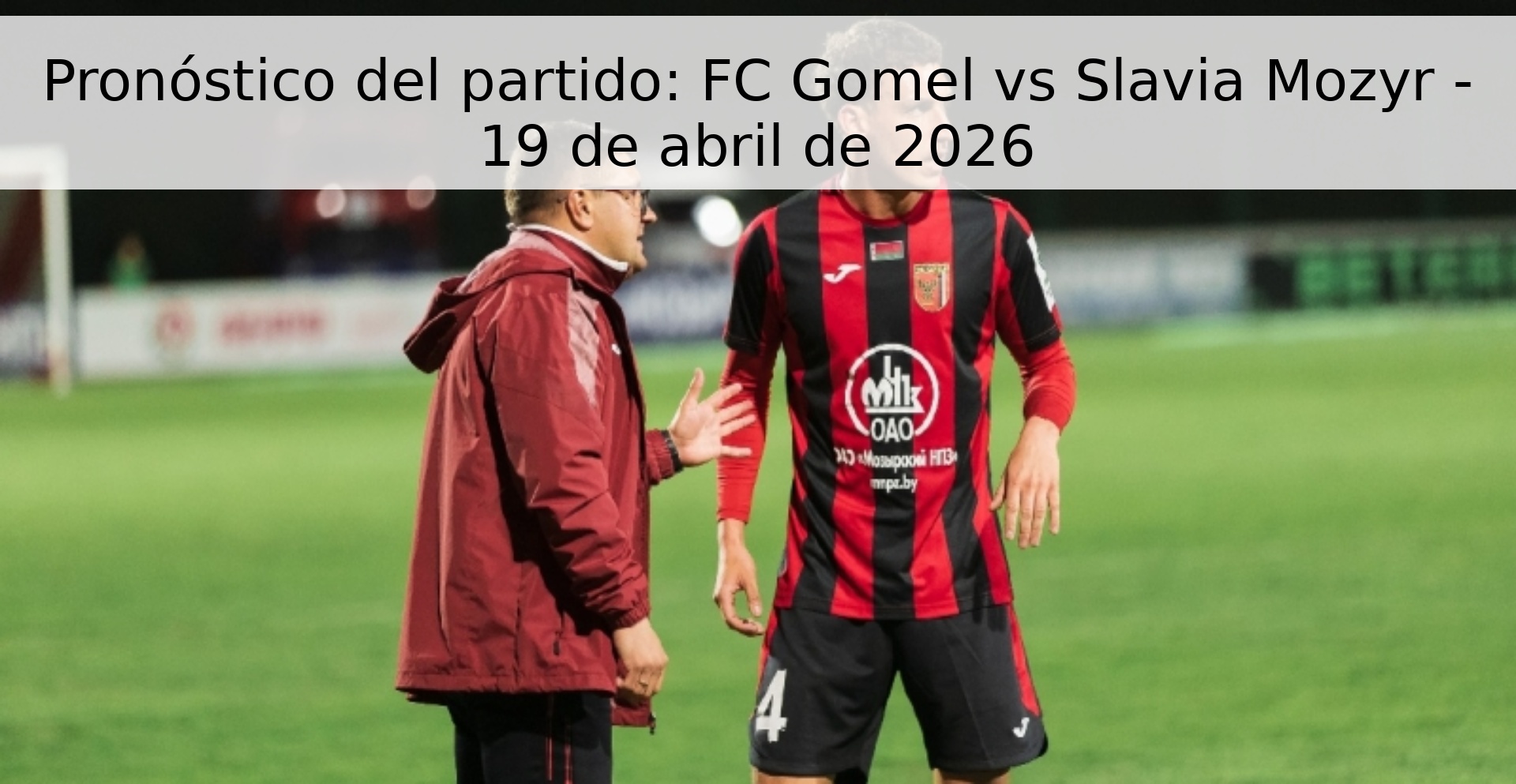 Pronóstico del partido: FC Gomel vs Slavia Mozyr - 19 de abril de 2026