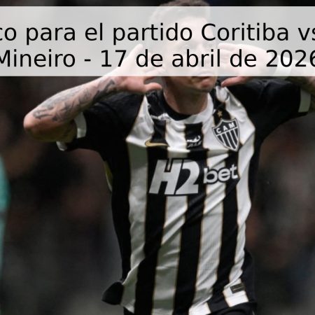Pronóstico para el partido Coritiba vs Atlético Mineiro – 17 de abril de 2026