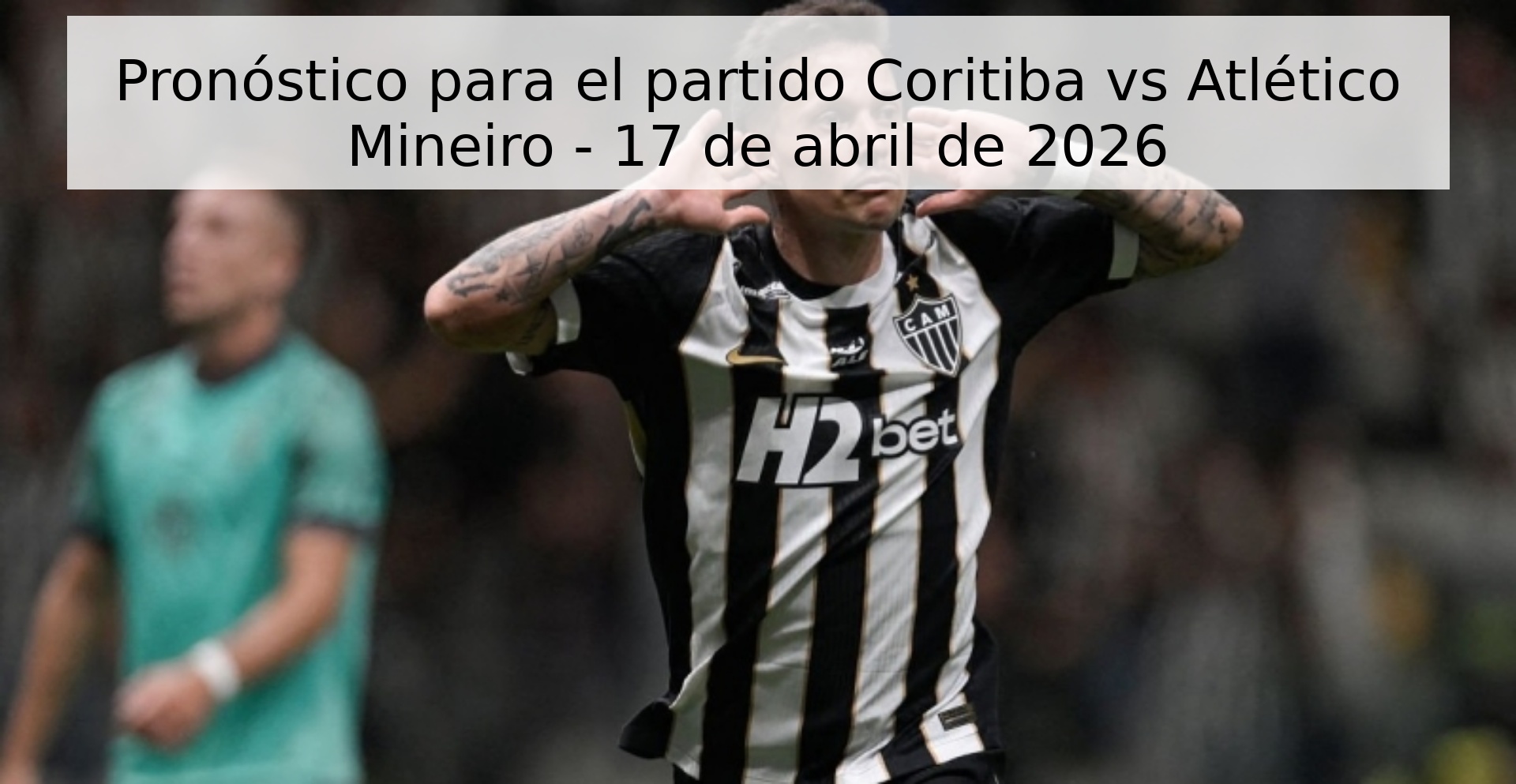 Pronóstico para el partido Coritiba vs Atlético Mineiro - 17 de abril de 2026