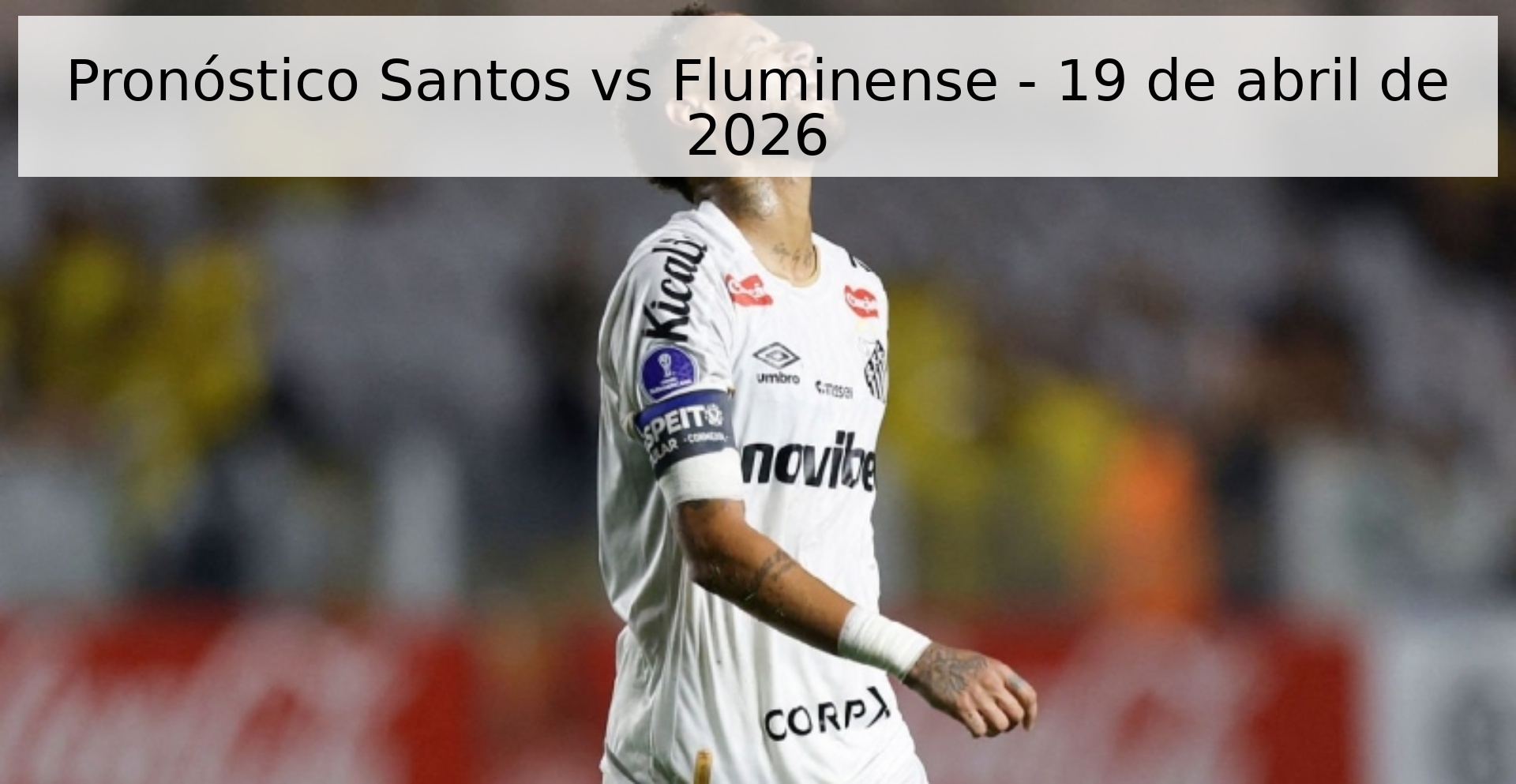 Pronóstico Santos vs Fluminense - 19 de abril de 2026