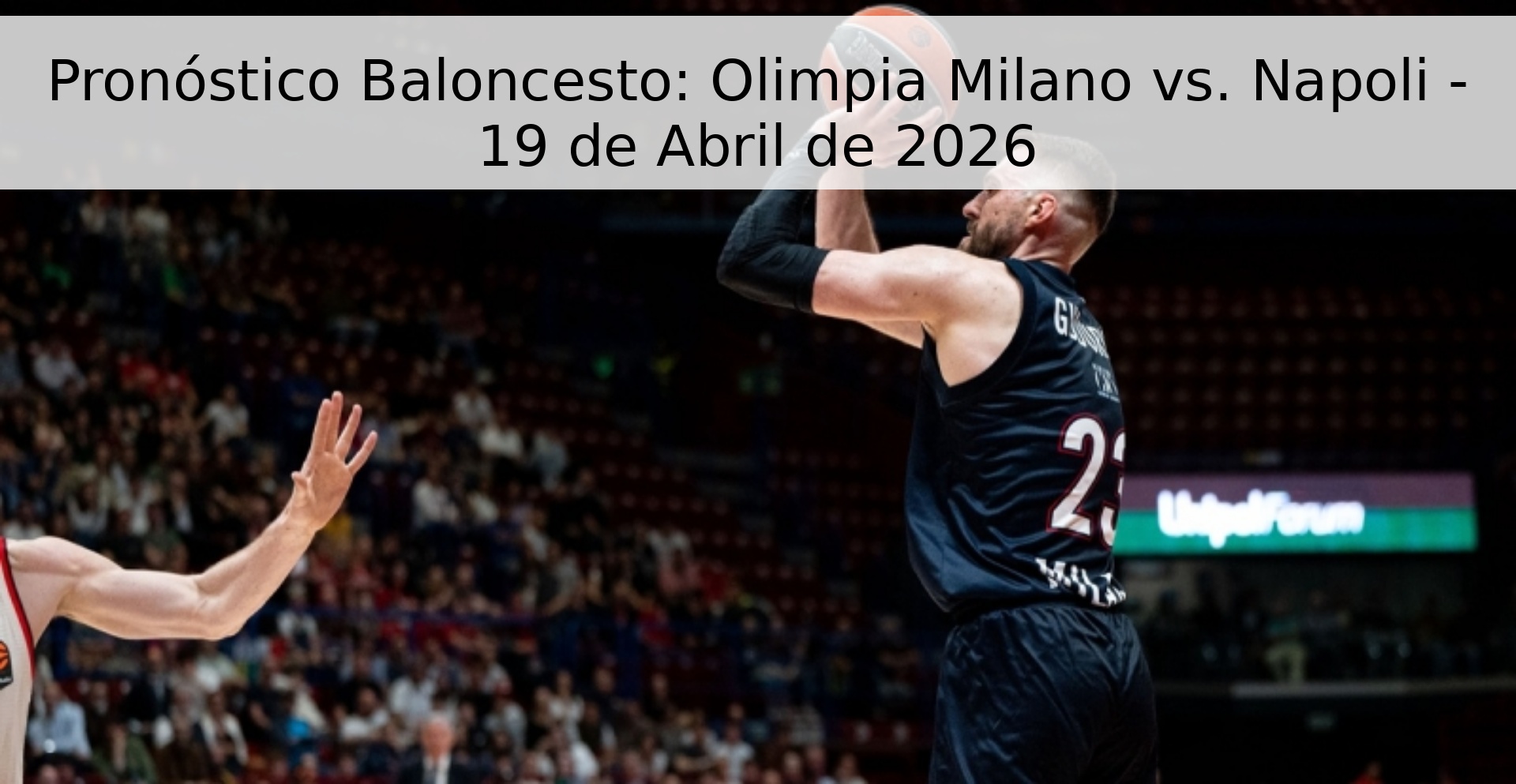 Pronóstico Baloncesto: Olimpia Milano vs. Napoli - 19 de Abril de 2026