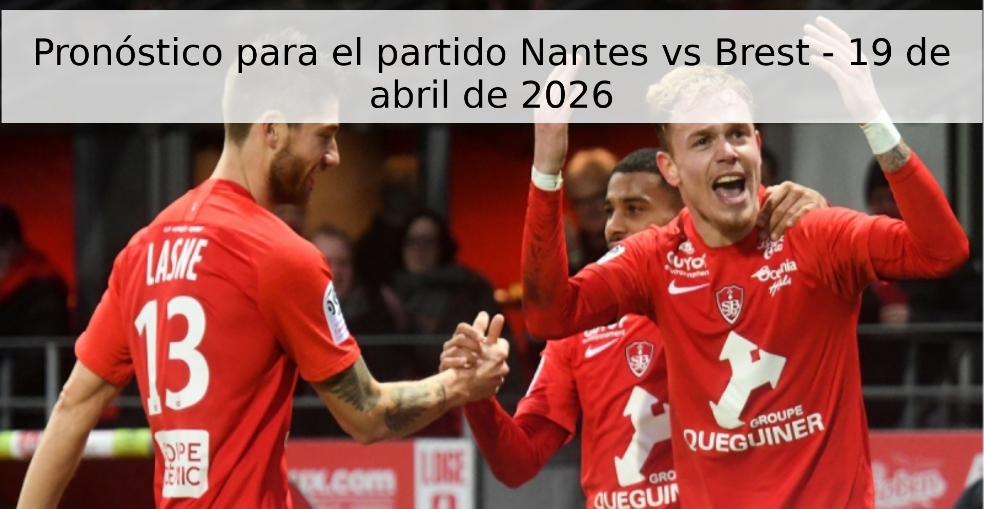 Pronóstico para el partido Nantes vs Brest - 19 de abril de 2026
