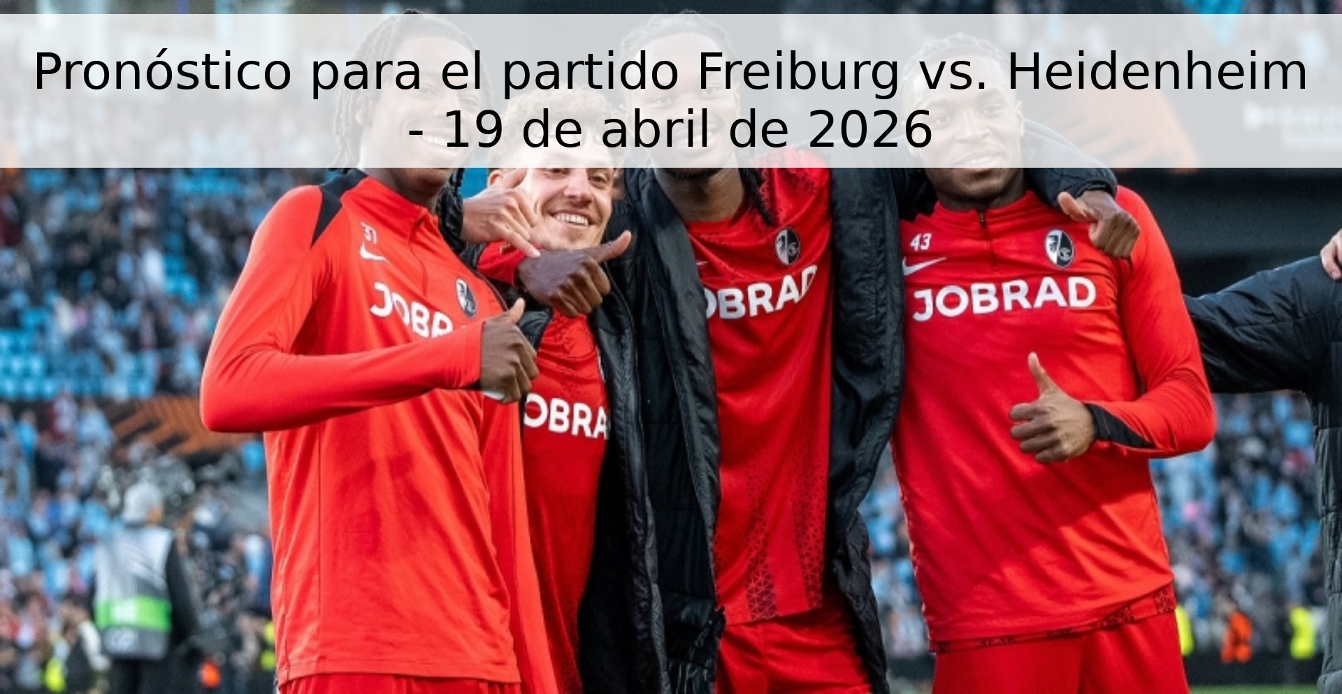 Pronóstico para el partido Freiburg vs. Heidenheim - 19 de abril de 2026