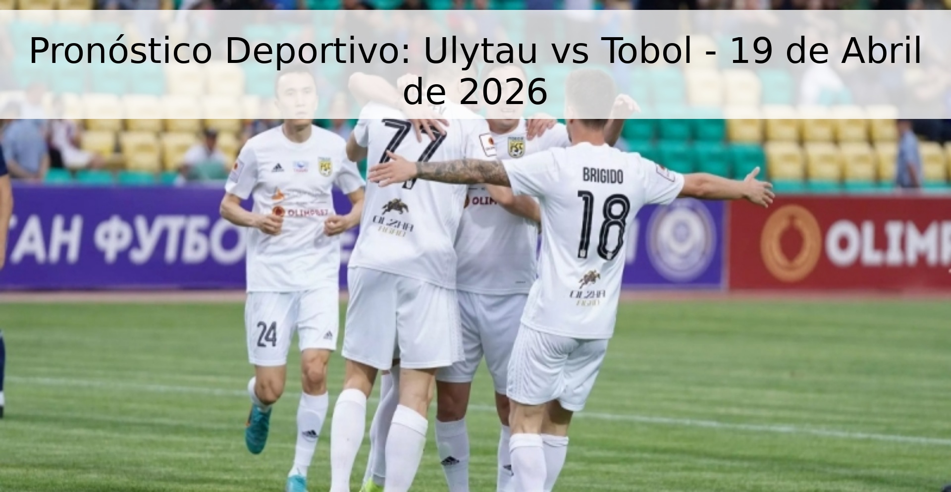 Pronóstico Deportivo: Ulytau vs Tobol - 19 de Abril de 2026