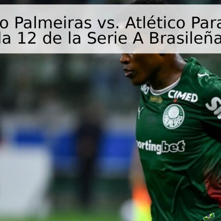 Pronóstico Palmeiras vs. Atlético Paranaense – Jornada 12 de la Serie A Brasileña 2026
