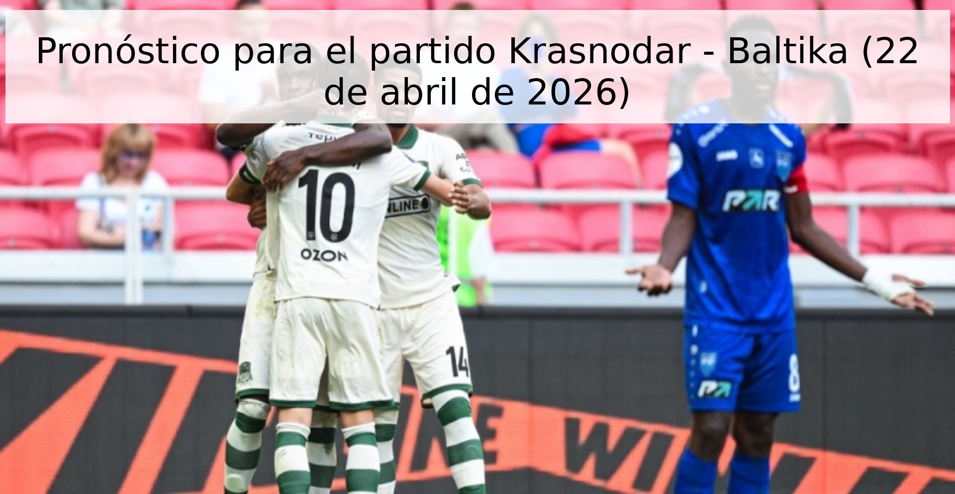 Pronóstico para el partido Krasnodar - Baltika (22 de abril de 2026) Pronóstico para el partido Krasnodar - Baltika (22 de abril de 2026)